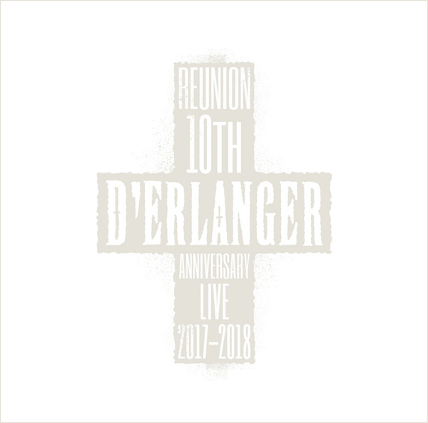 D’ERLANGER REUNION 10TH ANNIVERSARY LIVE 2017-2018 20180912